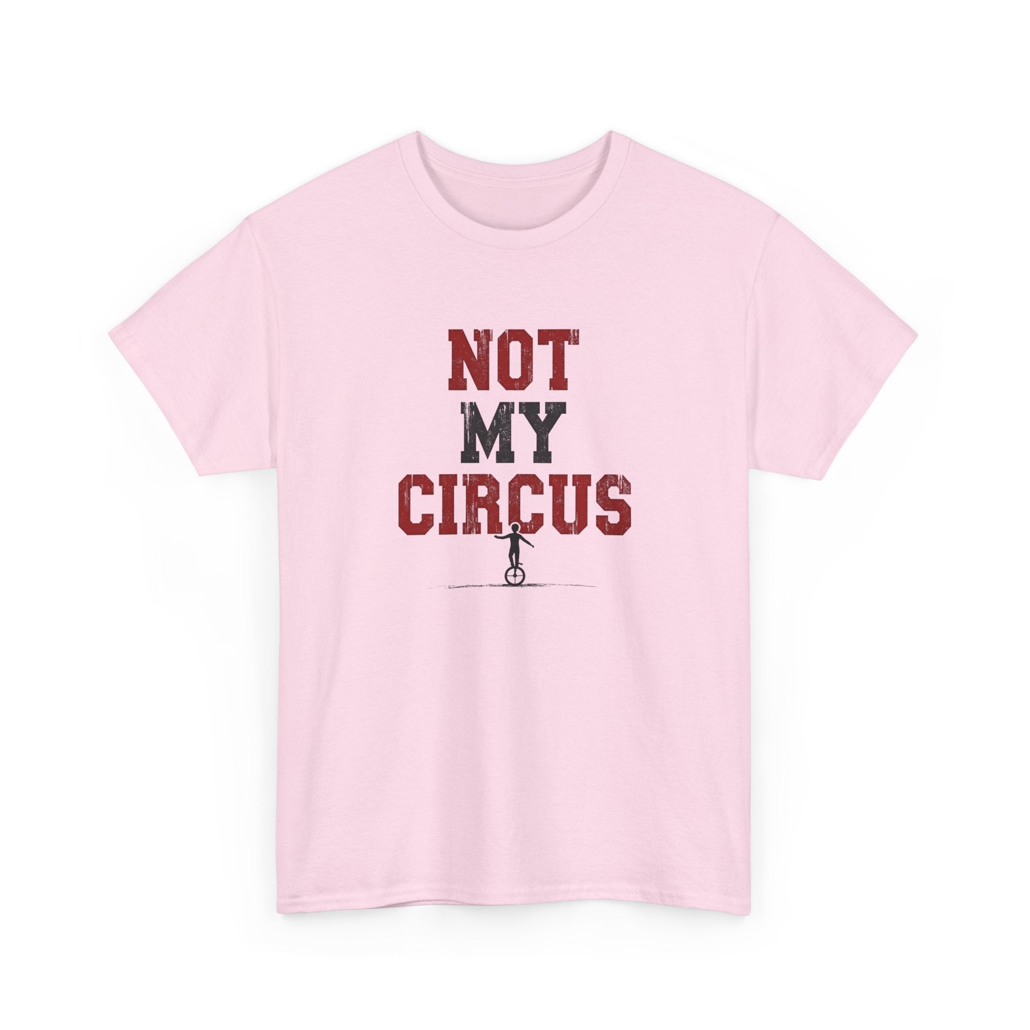 Not My Circus T-Shirt — Humorous Circus Quote Tee