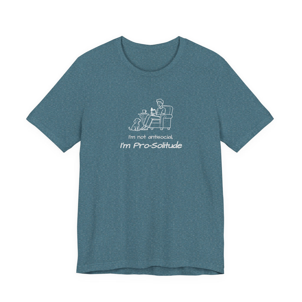 T Shirt — "I'm not antisocial, I'm Pro‑Solitude" Homebody Introvert Graphic Tee