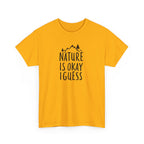 Nature Is Okay I Guess T‑Shirt