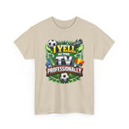 I Yell at the TV Professionally Funny Soccer Fan T-Shirt
