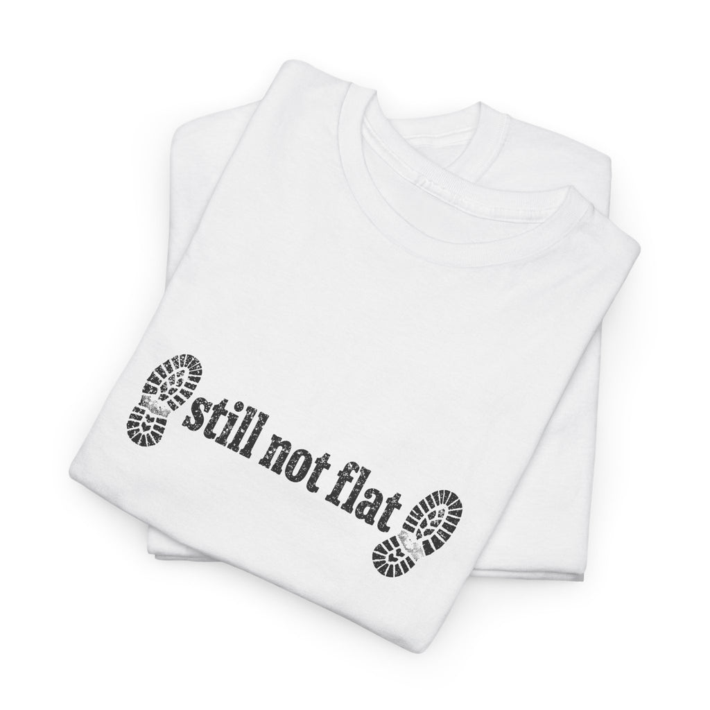 Still Not Flat T-Shirt — Humorous Hiking Climbing Graphic Tee