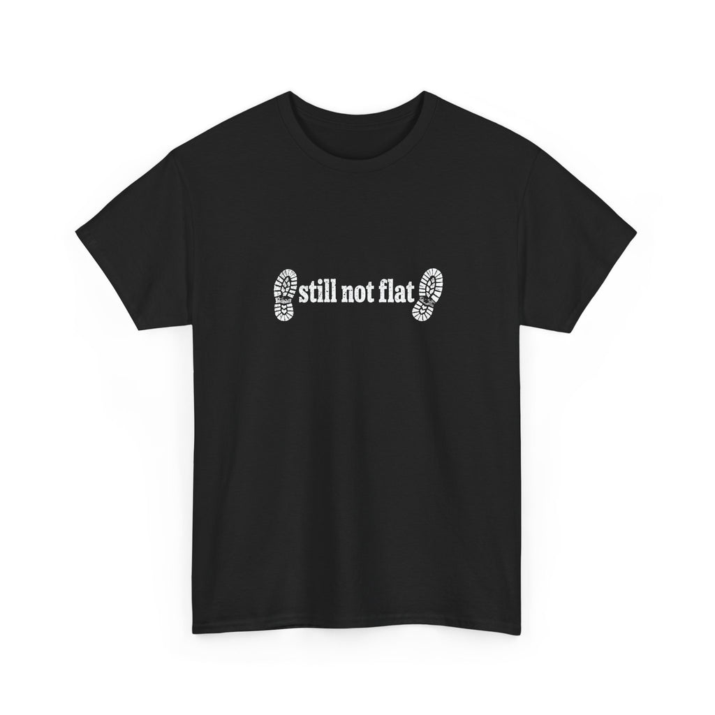 Still Not Flat T-Shirt — Humorous Hiking Climbing Graphic Tee