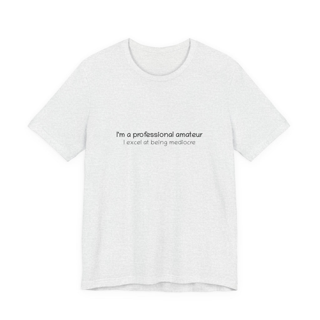 T-Shirt — "I'm a professional amateur" Funny Quote Tee
