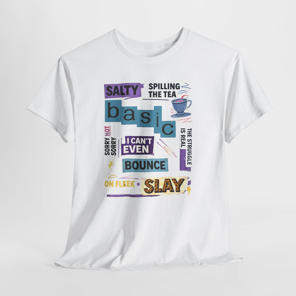 Millennial Graphic Tee — 'Basic' Buzzword Collage: Salty, Spilling the Tea, I Can't Even, SLAY