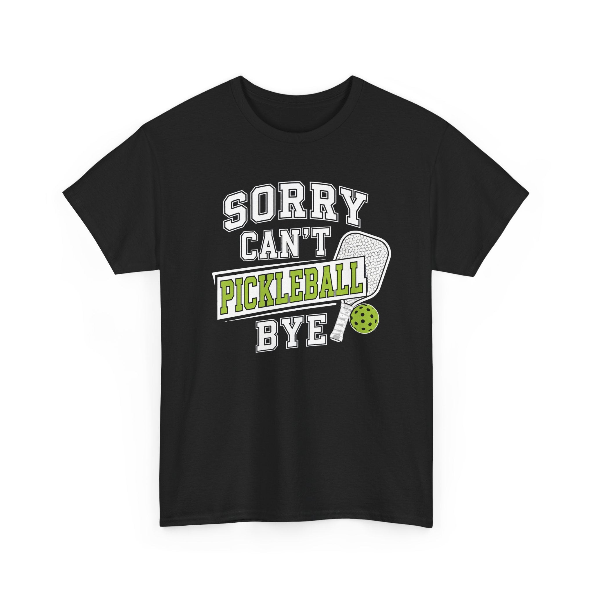 Sorry Can't Pickleball Bye! T‑Shirt – Funny Pickleball Player Tee