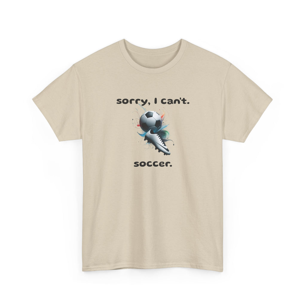 T-Shirt — "Sorry, I Can’t. Soccer." Cute Soccer Sport Graphic Tee