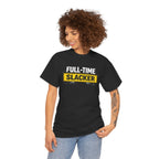 Full-Time Slacker T-Shirt – Funny Work Tee
