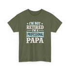 I'm Not Retired I'm A Professional Papa T-Shirt