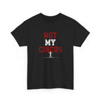 Not My Circus T-Shirt — Humorous Circus Quote Tee