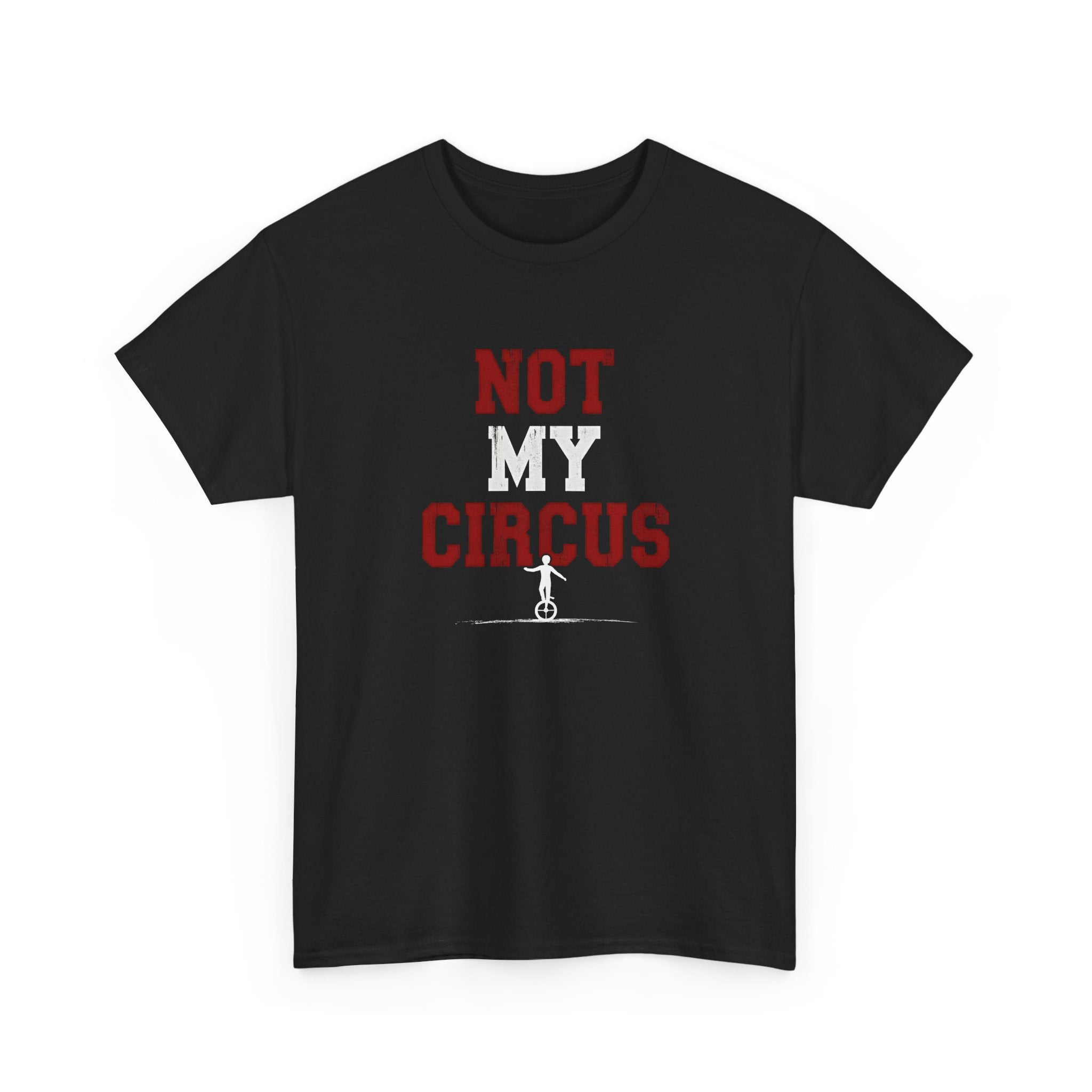 Not My Circus T-Shirt — Humorous Circus Quote Tee