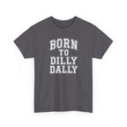 Born to Dilly Dally T-Shirt — Funny Vintage Lettering Tee