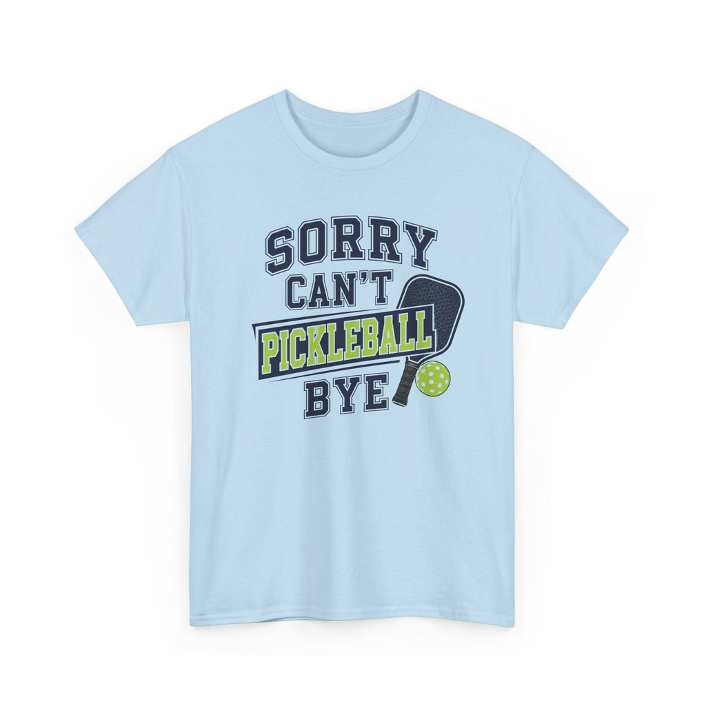 Sorry Can't Pickleball Bye! T‑Shirt – Funny Pickleball Player Tee