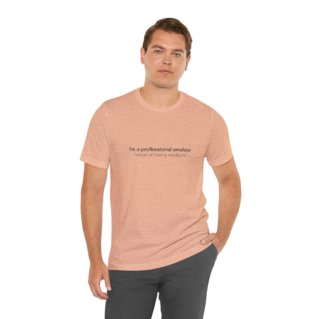 T-Shirt — "I'm a professional amateur" Funny Quote Tee