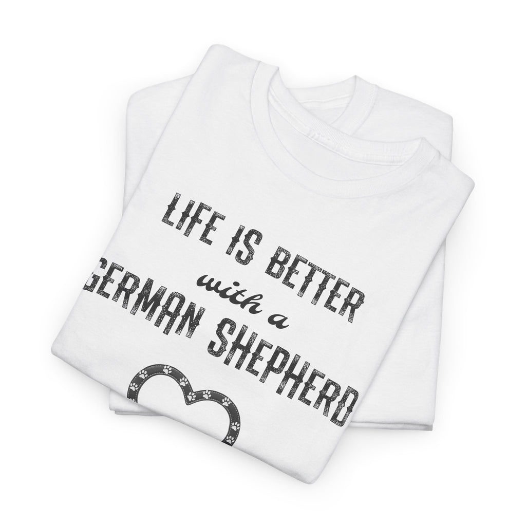 Life Is Better With a German Shepherd T-Shirt — Dog Lover Tee