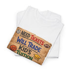 Sports Ticket Price T‑Shirt - "Need Tickets Will Trade Kid's Tuition" Funny Sports Parent Tee