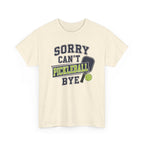 Sorry Can't Pickleball Bye! T‑Shirt – Funny Pickleball Player Tee