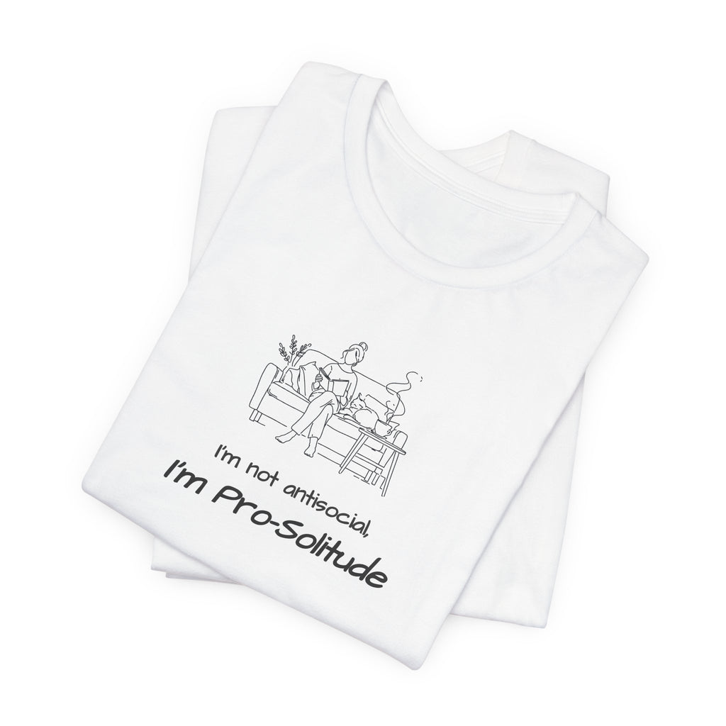 T‑Shirt — "I'm not antisocial, I'm Pro‑Solitude" Homebody Introvert Graphic Tee