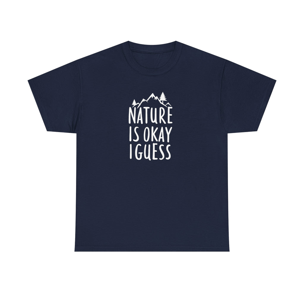 Nature Is Okay I Guess T‑Shirt