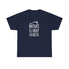 Nature Is Okay I Guess T‑Shirt