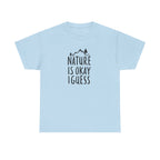 Nature Is Okay I Guess T‑Shirt