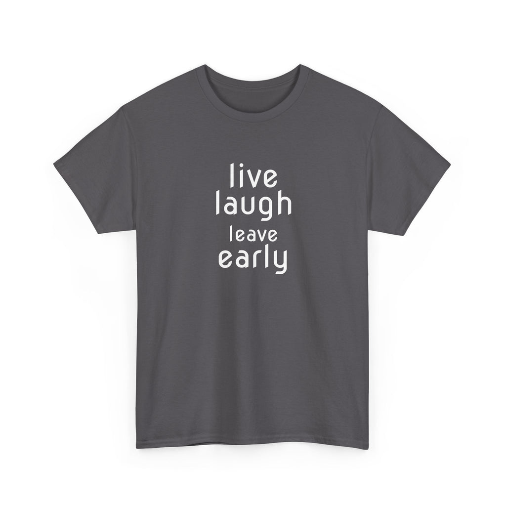 T-Shirt — "Live Laugh Leave Early" Minimalist Funny Graphic Tee