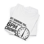 6PM Crowd T-Shirt — "Not Ignoring You... Just Hiding From The 6PM Crowd" Graphic Tee