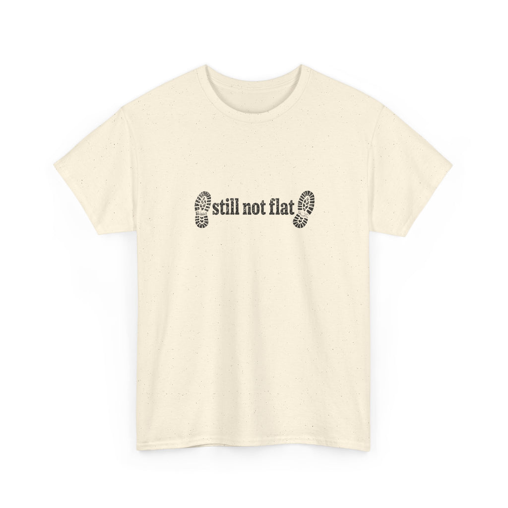 Still Not Flat T-Shirt — Humorous Hiking Climbing Graphic Tee