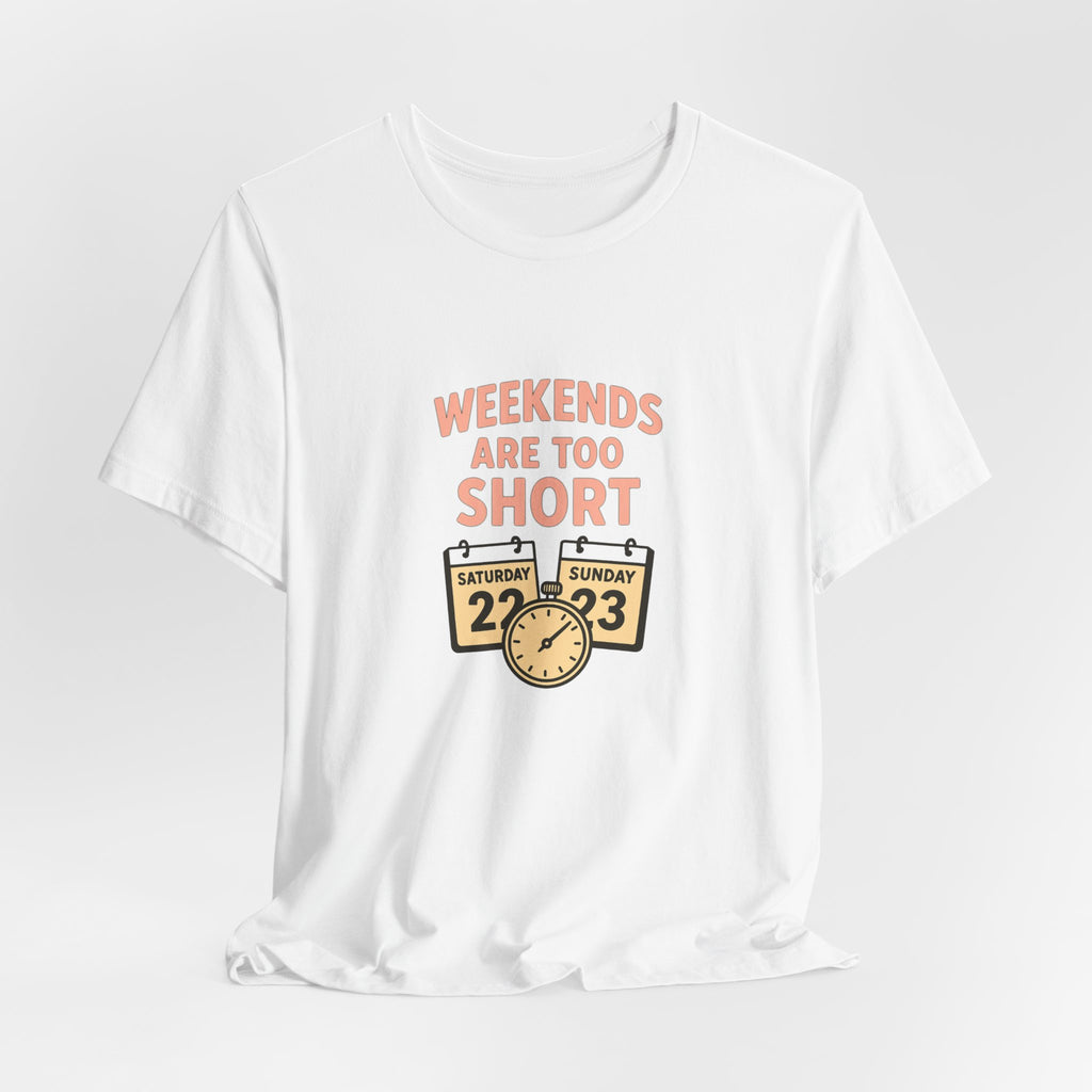 Weekends Are Too Short Tee — Vintage Calendar & Clock Graphic Short Sleeve Shirt