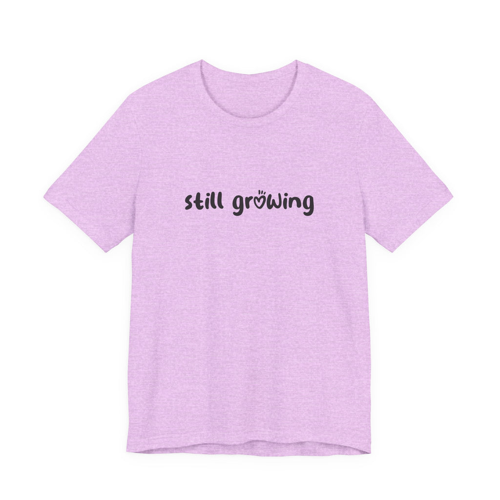 Still Growing NatureT-Shirt — Inspirational Garden Quote Tee