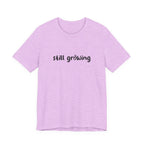 Still Growing NatureT-Shirt — Inspirational Garden Quote Tee
