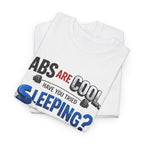 Funny Fitness Tee - Abs Are Cool, Have You Tried Sleeping?