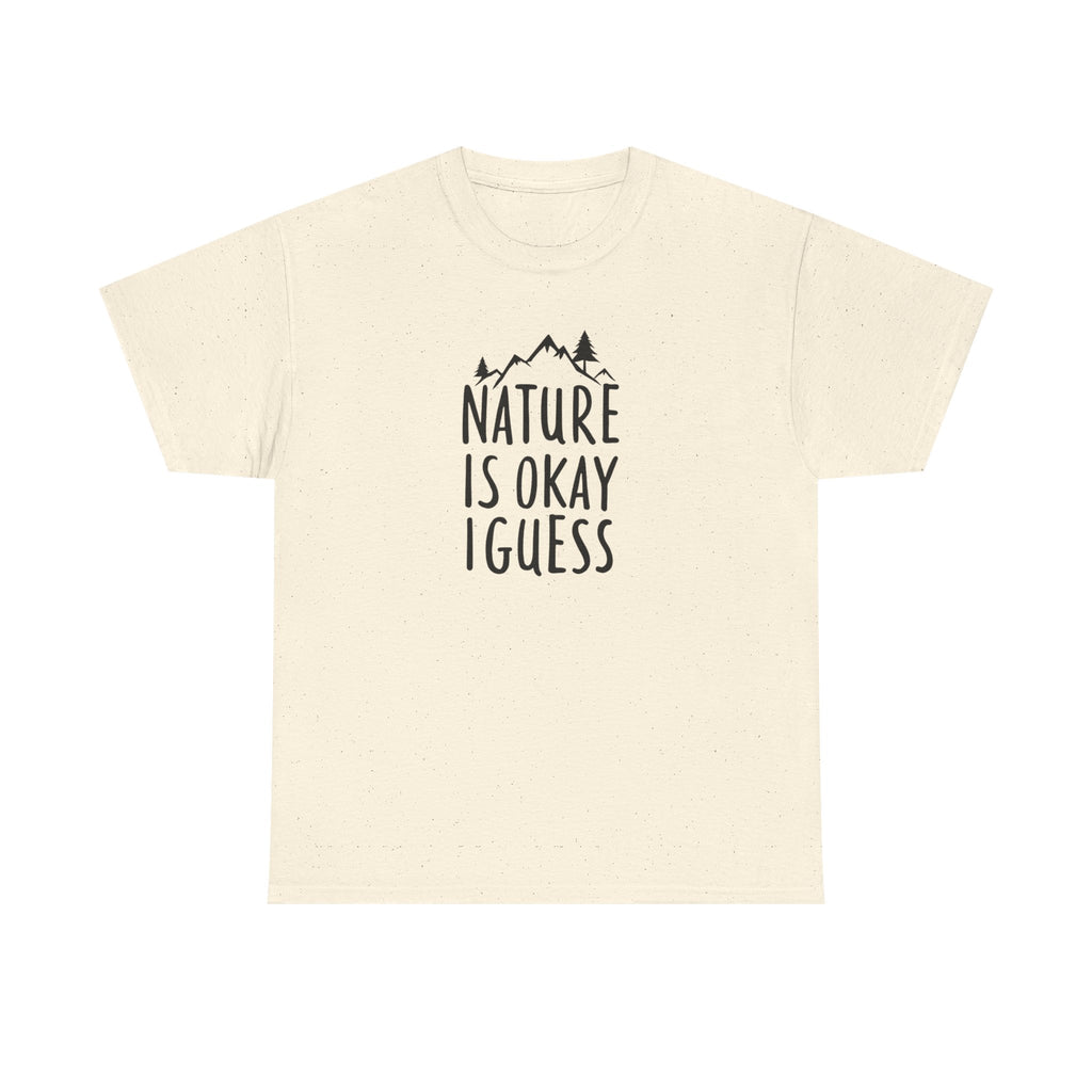 Nature Is Okay I Guess T‑Shirt