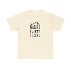 Nature Is Okay I Guess T‑Shirt
