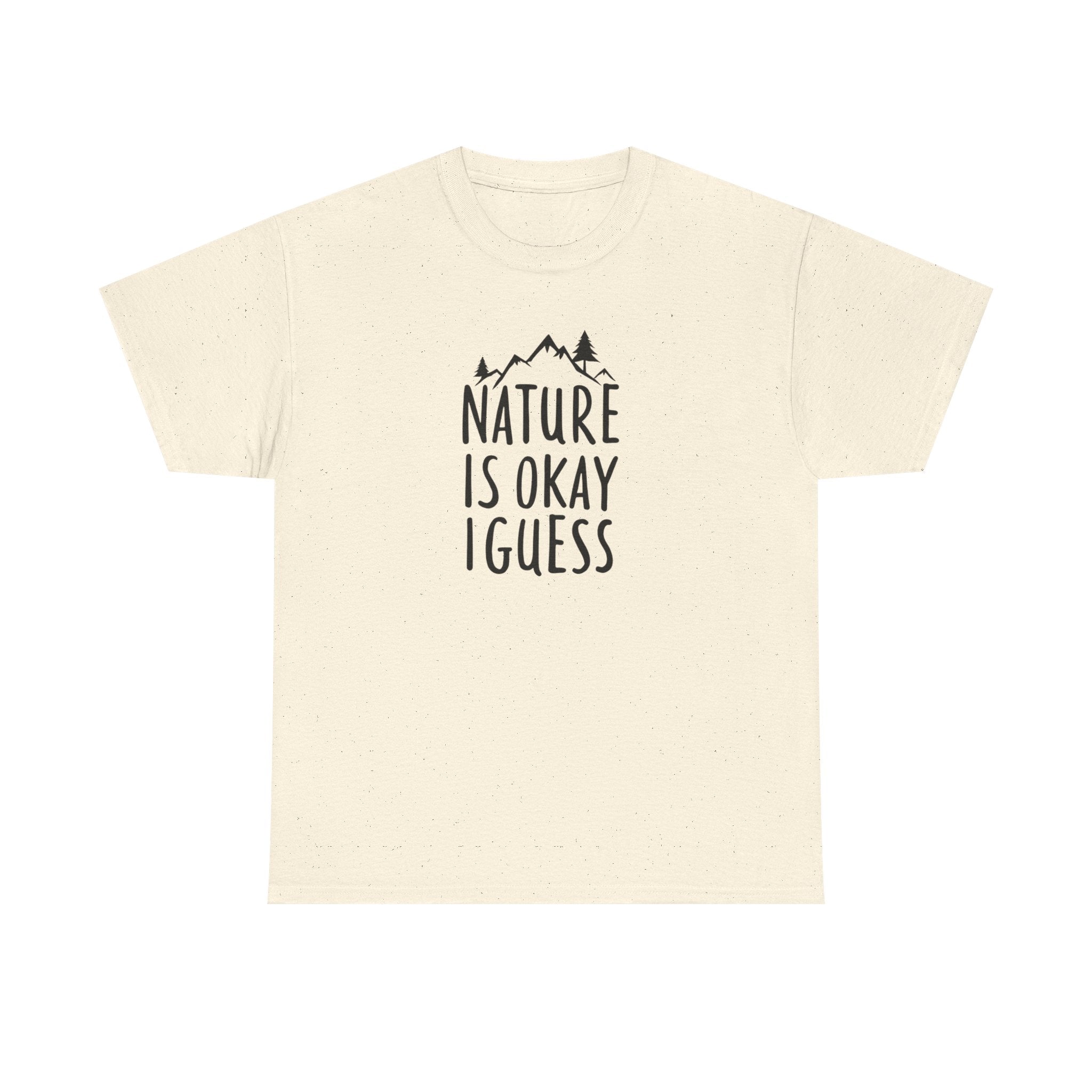 Nature Is Okay I Guess T‑Shirt