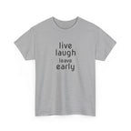 T-Shirt — "Live Laugh Leave Early" Minimalist Funny Graphic Tee