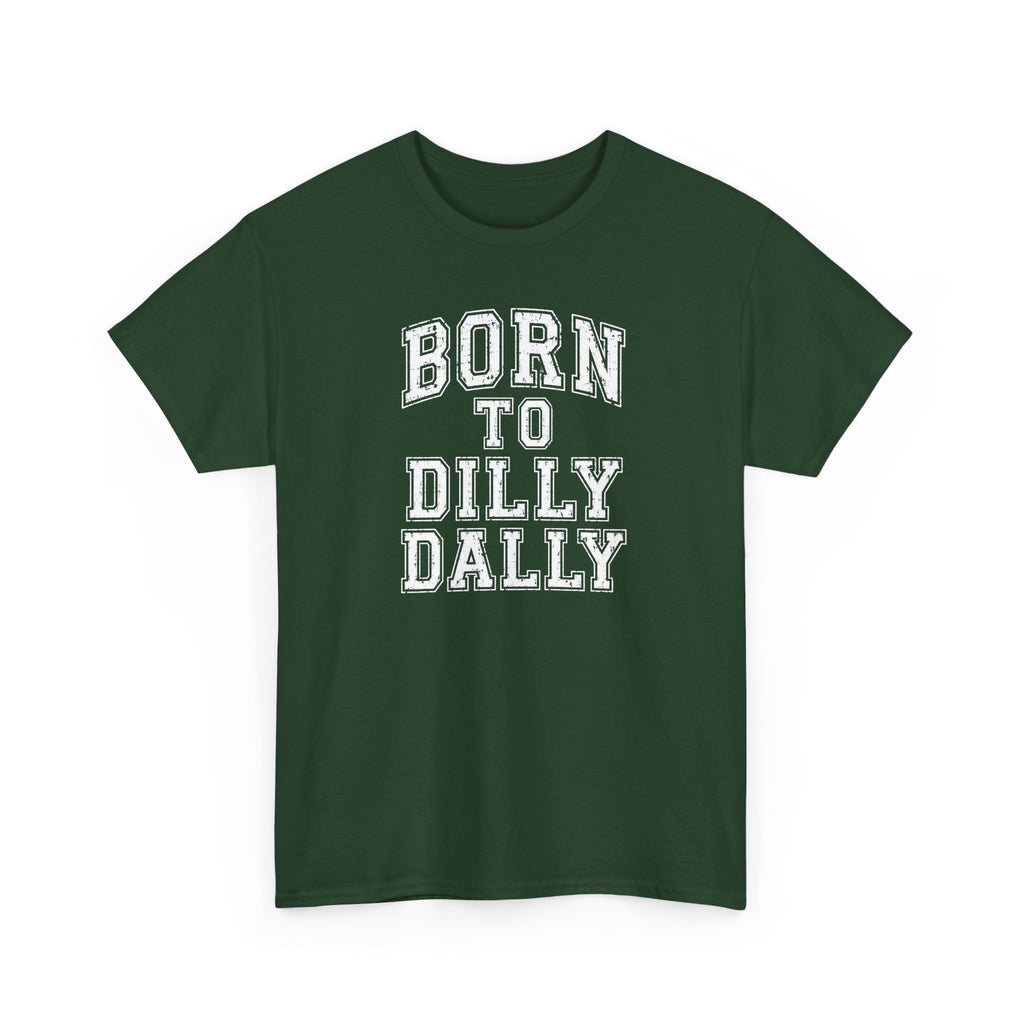 Born to Dilly Dally T-Shirt — Funny Vintage Lettering Tee