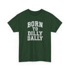 Born to Dilly Dally T-Shirt — Funny Vintage Lettering Tee