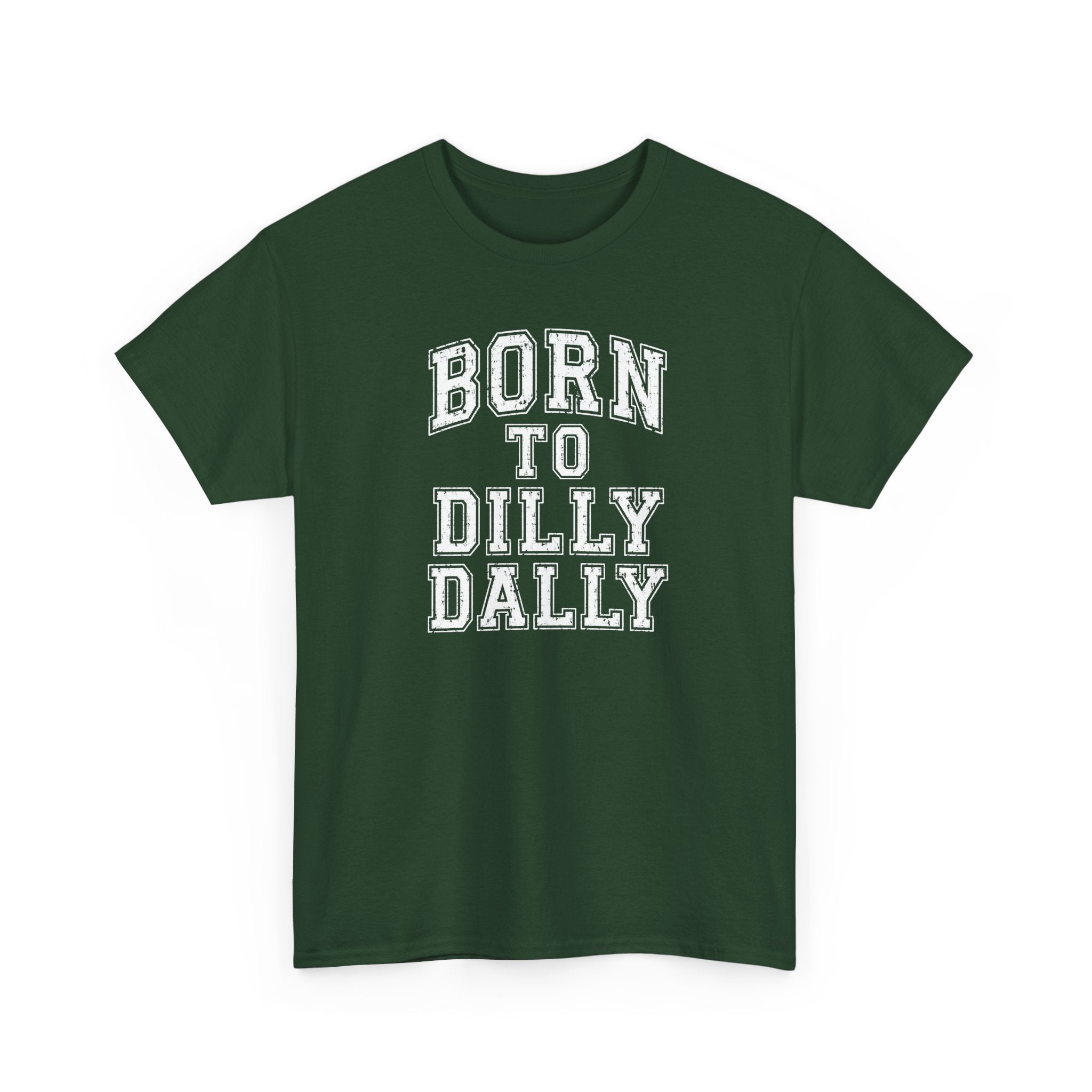 Born to Dilly Dally T-Shirt — Funny Vintage Lettering Tee