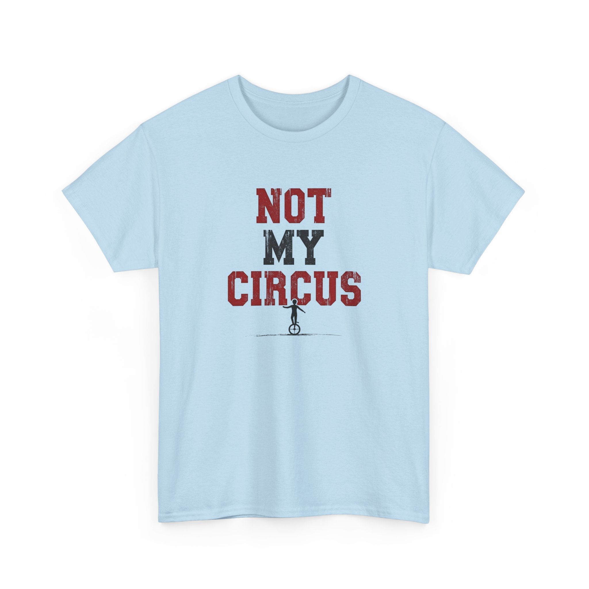 Not My Circus T-Shirt — Humorous Circus Quote Tee