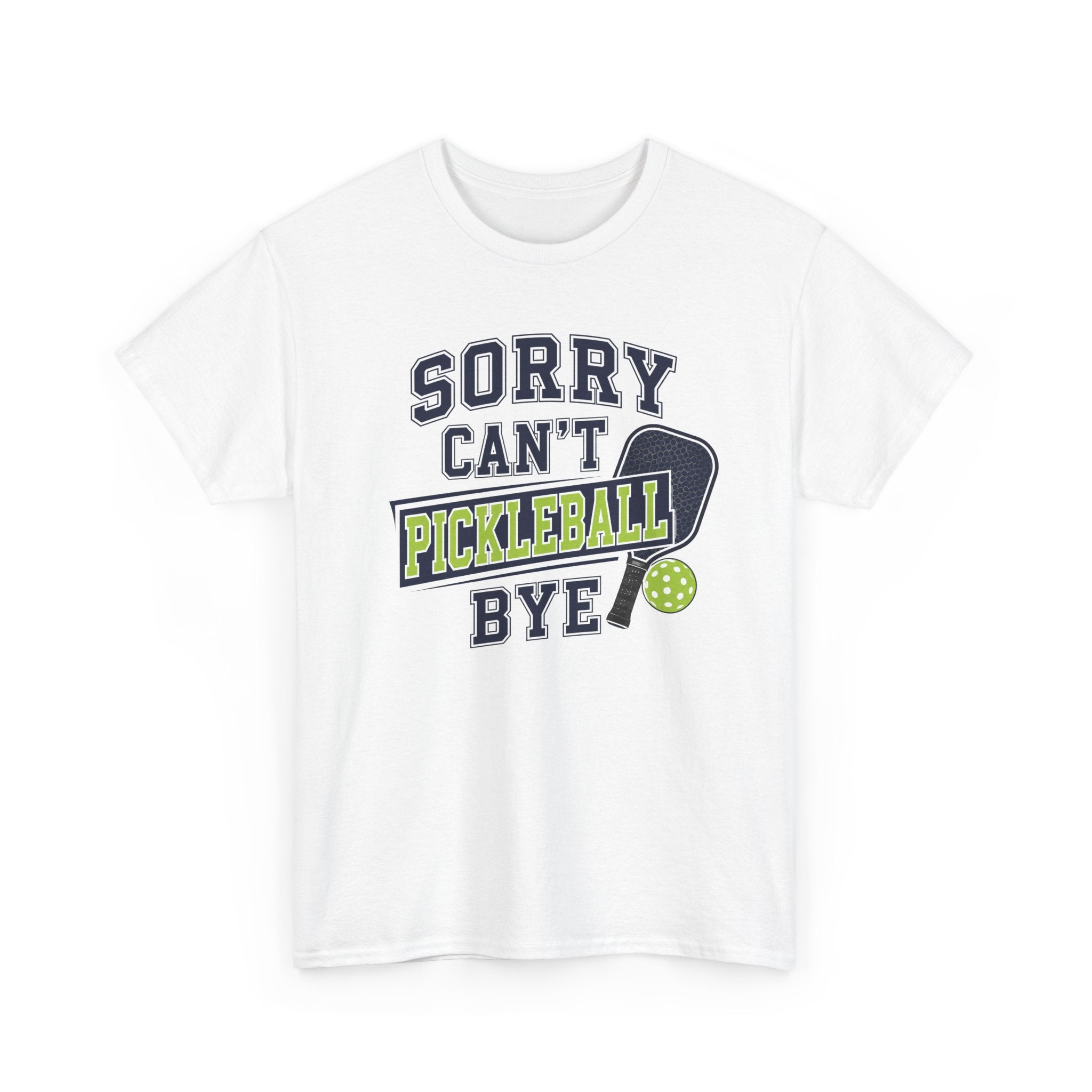 Sorry Can't Pickleball Bye! T‑Shirt – Funny Pickleball Player Tee