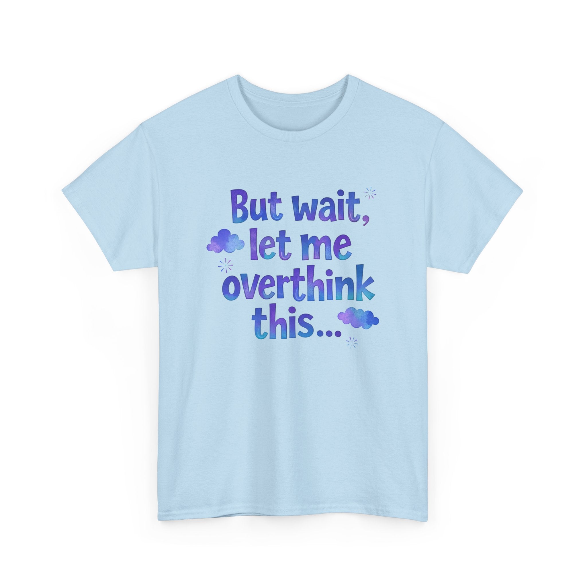 Overthinker T-Shirt — "But wait, let me overthink this..." Funny Anxiety Tee