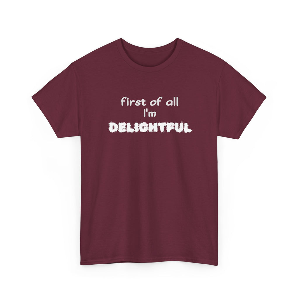 “first of all I’m DELIGHTFUL” Casual Funny Graphic T-Shirt