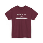 “first of all I’m DELIGHTFUL” Casual Funny Graphic T-Shirt