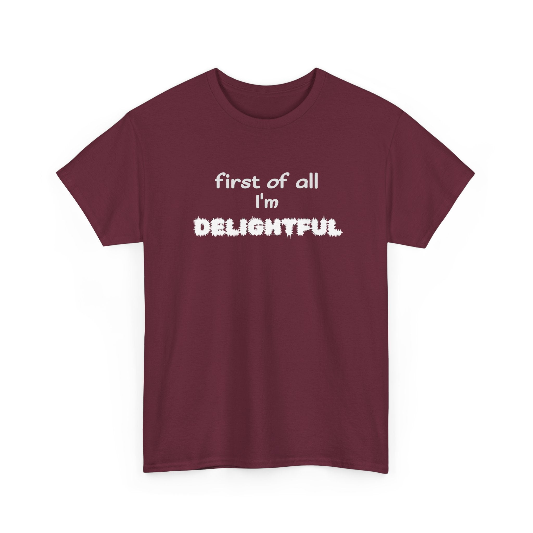 “first of all I’m DELIGHTFUL” Casual Funny Graphic T-Shirt