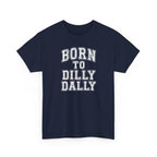 Born to Dilly Dally T-Shirt — Funny Vintage Lettering Tee