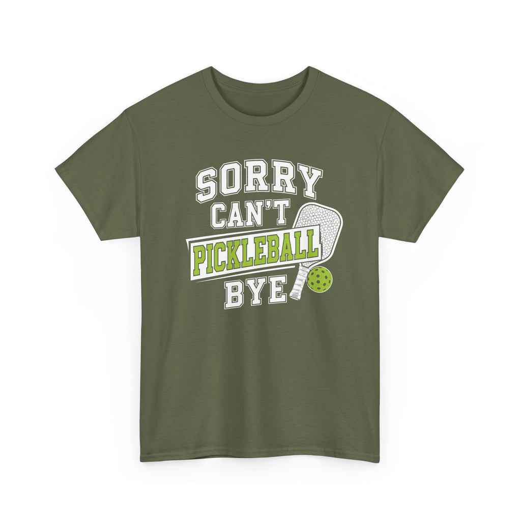 Sorry Can't Pickleball Bye! T‑Shirt – Funny Pickleball Player Tee