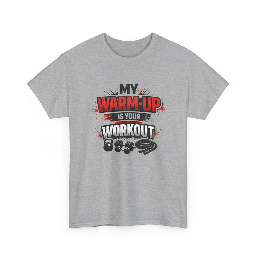 Workout T-Shirt — “My Warm-Up Is Your Workout” Gym Tee