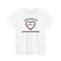 Life Is Better With a German Shepherd T‑Shirt