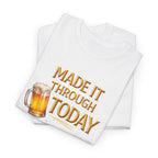 Made It Through Today T-Shirt — Funny Beer Graphic Tee for Celebration & Self-Care