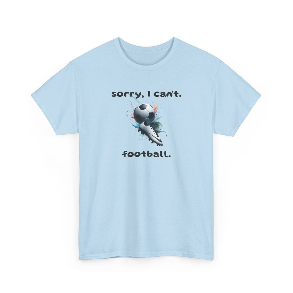 T-Shirt — "Sorry, I Can’t. Football." Cute Football Soccer Sport Graphic Tee